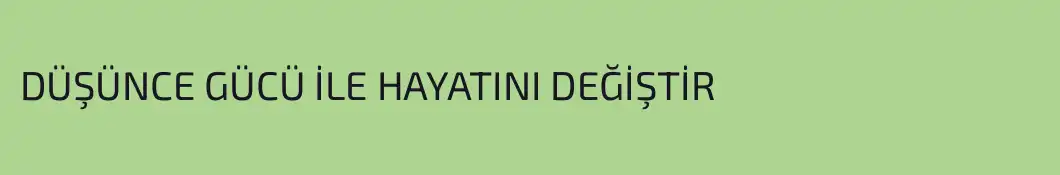 DÜŞÜNCE GÜCÜ İLE HAYATINI DEĞİŞTİR